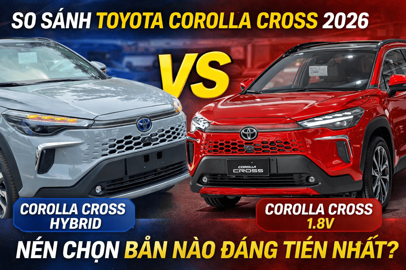 So sánh Toyota Corolla Cross 2026 Hybrid vs Cross 1.8V: Nên chọn bản nào đáng tiền nhất?